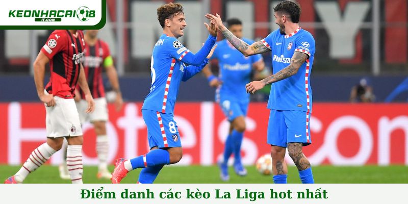 Điểm danh các kèo La Liga hot nhất